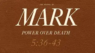 Power over death. Mark 5:36-43