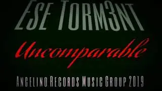 Ese Torm3nt - Uncomparable