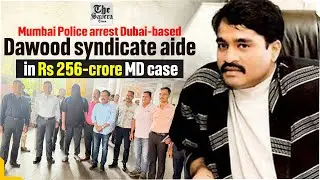 Mumbai Police arrest Dubai-based Dawood syndicate aide in Rs 256-crore MD case