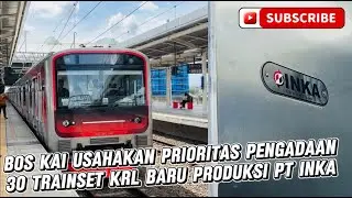 BOS KAI USAHAKAN PRIORITAS PENGADAAN 30 TRAINSET KRL BARU PRODUKSI PT.INKA