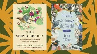 'The Serviceberry' and 'Birding to Change the World' draw lessons from nature