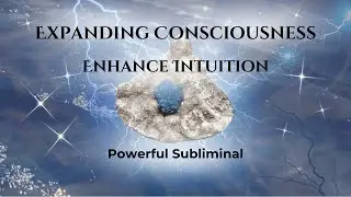 Expand Consciousness ~ Enhance Intuition ~ Open Higher Channels ~ Powerful Subliminal Affirmations