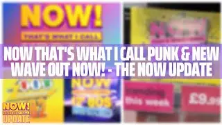 NOW That's What I Call Punk & New Wave Out Now! - The NOW Update