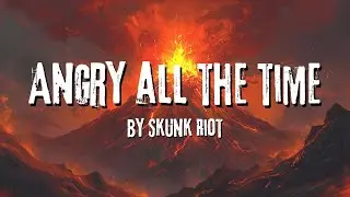 Angry All The Time - Song about being Angry - Emo (Lyrics) Skunk Riot