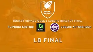 ROCKET ROYALE - Flipsid3 Tactics vs Cosmic Aftershock - Week 1 Losers Bracket Final