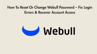 How To Reset Or Change Webull Password &ndash; Fix Login Errors & Recover Account Access