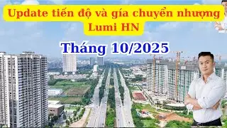 Tập 21: Cập nhật tiến độ v&agrave; gi&aacute; tại chung cư Lumi H&agrave; Nội_CĐT Capitaland | Cường Lumi:0985111925 zalo