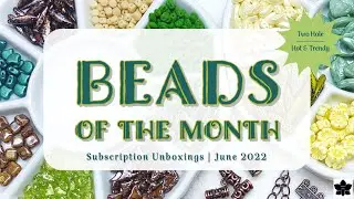 Beads of the Month Club Subscription Unboxings June 2022