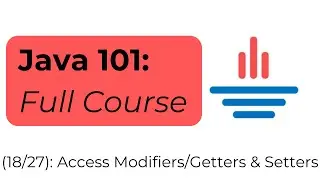 Java 101 [18/27] Access Modifiers & Getters and Setters