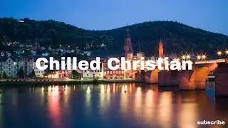 chilled christian - the vine | indie pop r&b lofi chill music to relax, study, work to