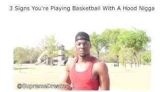 3 Signs You're Playing Basketball With A Hood Nigga by RDCworld1/SupremeDreams_1