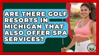 Are There Golf Resorts In Michigan That Also Offer Spa Services? - Fairways of the USA