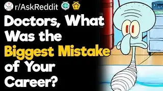 Doctors, What Was the Biggest Mistake of Your Career?