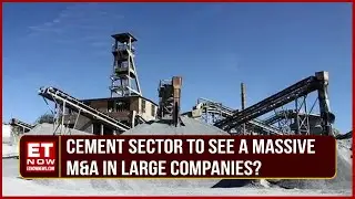 Is There Scope For Big M&A In Cement Sector? | Affect On Large, Small & Mid Cement Stocks | ET Now