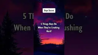 5 Things Boys Do When They&rsquo;re Crushing Hard! #shorts #psychologyfacts