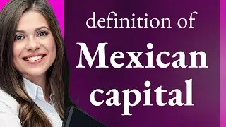 Mexican capital | what is MEXICAN CAPITAL meaning
