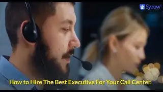 How to hire the best executive for your call centre - Syrow CX Stories