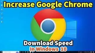 How To Fix Google Chrome Slow Download Speed Issue in Windows 10