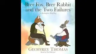 Brer Fox, Brer Rabbit and the Two Failures: A Redemptive Retelling by Geoffrey Thomas