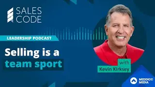 102. Selling Is A Team Sport With Kevin Kirksey