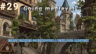 GOING MEDIEVAL[FR] #29 EGLISE TERMINER CONSTRUCTION A VENIR PLUS AMBITIEUX