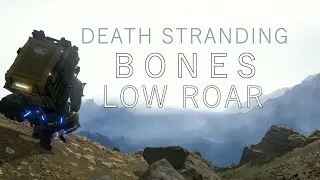 Death Stranding - Bones - Low Roar (w/ Gameplay)