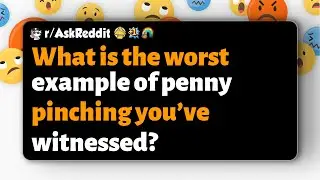 r/AskReddit | What is the worst example of penny pinching you&rsquo;ve witnessed?