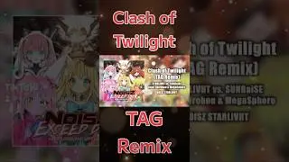 【NOISZ STARLIVHT】Clash of Twilight (TAG Remix)