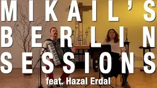 Mikail’s Berlin Sessions feat. Hazal Erdal - La Rosa Enflorece & Si Verias a la Rana (Sephardic)
