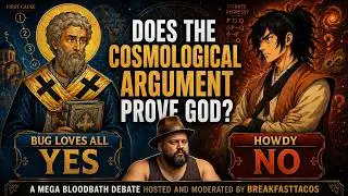 MEGA BLOODBATH DEBATE: Does BugLoveAll's Cosmological Argument Prove God? Agnostic Vs. Christian