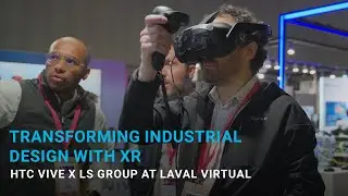 Transforming Industrial Design with XR &ndash; HTC VIVE x LS GROUP at Laval Virtual