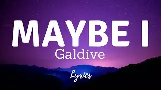 Galdive - Maybe I (Lyrics)