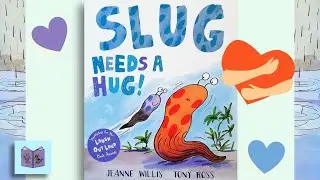 Slug Needs A Hug! - Read aloud kid&rsquo;s book about animals and mothers