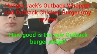 Hungry Jack's Outback Whopper and Outback Jack's Fried Chicken (my review)