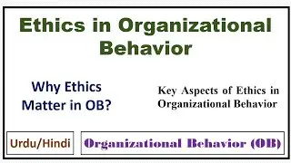 Ethics in Organizational Behavior(OB)- Why Ethics Matter in OB? Key Aspects of Ethics in OB