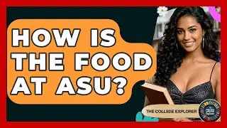 How Is The Food At ASU? - The College Explorer