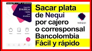 C&oacute;mo Sacar plata de NEQUI por cajero o Corresponsal Bancolombia | f&aacute;cil y r&aacute;pido😉💰📲