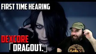 First time hearing DEXCORE 「DRAGOUT 」