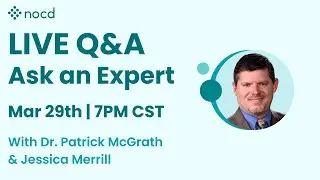 Ask an Expert Live OCD Q&A with Dr. Patrick McGrath and Jessica Merrill