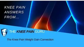 The Knee Pain Weight Gain Connection by the Knee Pain Guru&nbsp;&nbsp;#KneeClub