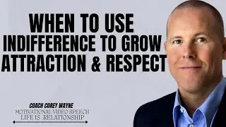 WHEN TO USE INDIFFERENCE TO GROW ATTRACTION & RESPECT | coach corey wayne Motivational Speech