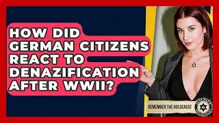How Did German Citizens React To Denazification After WWII? - Remember The Holocaust