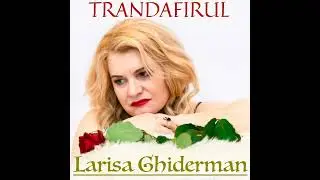 Larisa Ghiderman - TRANDAFIRUL