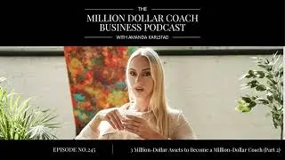 245: 3 Million-Dollar Assets to Become a Million-Dollar Coach (Part 2)