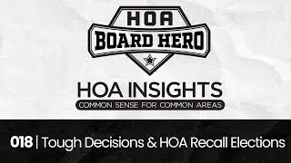 018 | HOA Board Heroes: Tough Decisions & HOA Recall Elections