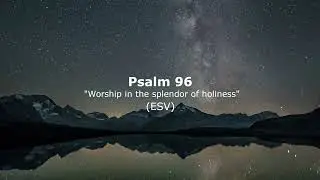 Psalm 96 - ESV Narration (Audio Bible)