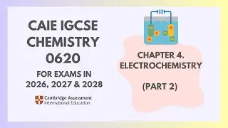 4. Electrochemistry (Part 2) (2/3) (Cambridge IGCSE Chemistry 0620 for 2023, 2024 & 2025)