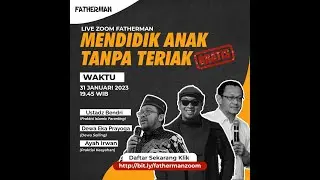 Webinar Mendidik Anak Tanpa Teriak Bersama Ustd Bendri Jaisyurrahman, Ayah Irwan Rinaldi & Kang Dewa