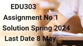 EDU303 Assignment No 1 Solution Spring 2024 | edu303 assignment no 1 solution 2024