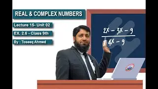 REAL & COMPLEX NUMBERS - CLASS 9TH - LECTURE - 15 - EX # 2.6 - UNIT 02 - PTB